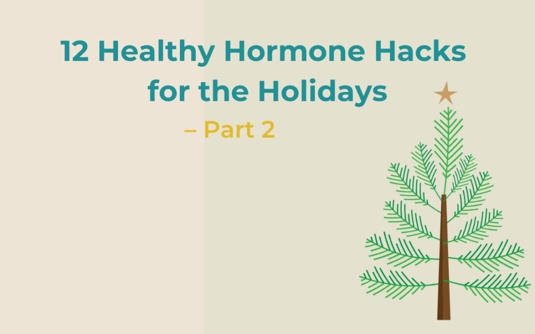 12 Healthy Hormone Hacks for the Holidays – Part 2