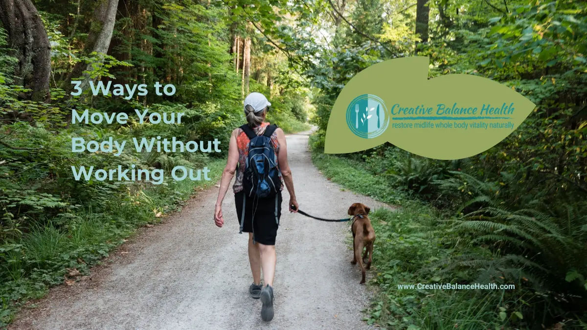 3 Ways to Move Your Body Without Working Out | Creative Balance Health