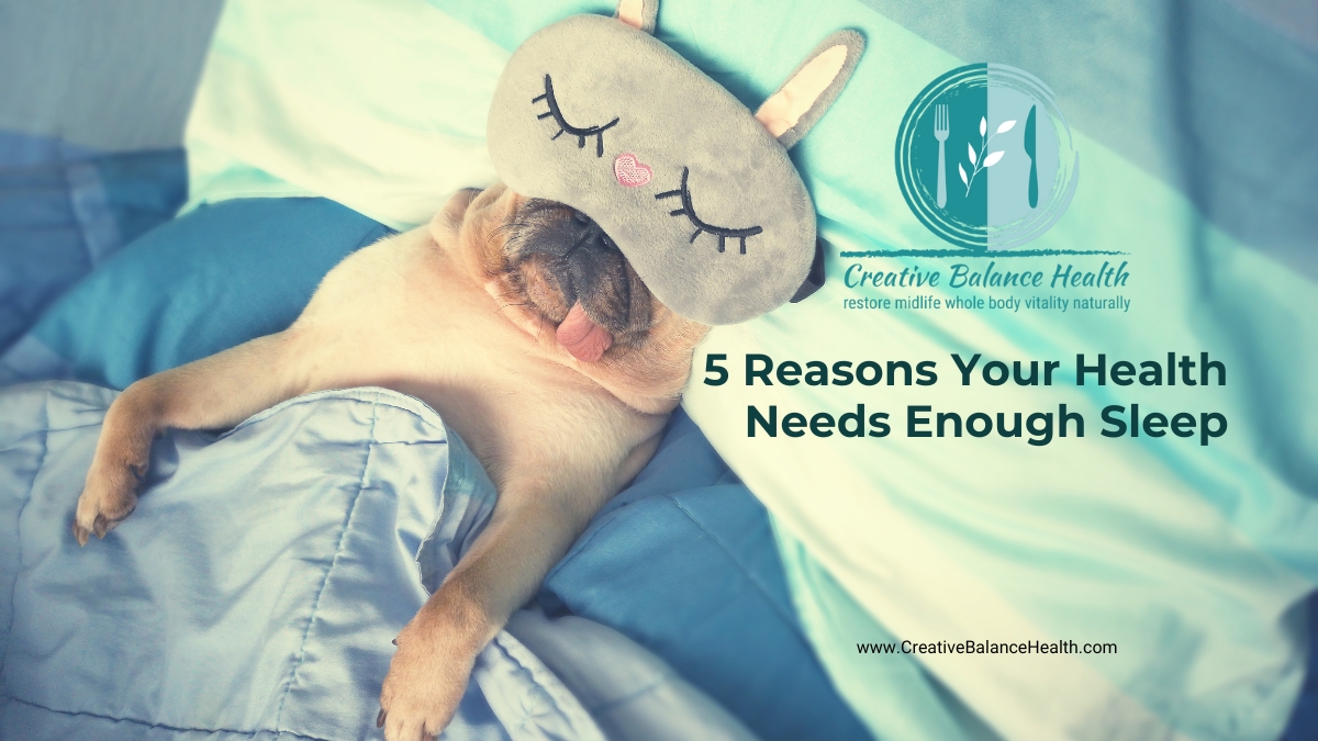 5 Reasons Your Health Needs Sleep | Creative Balance Health