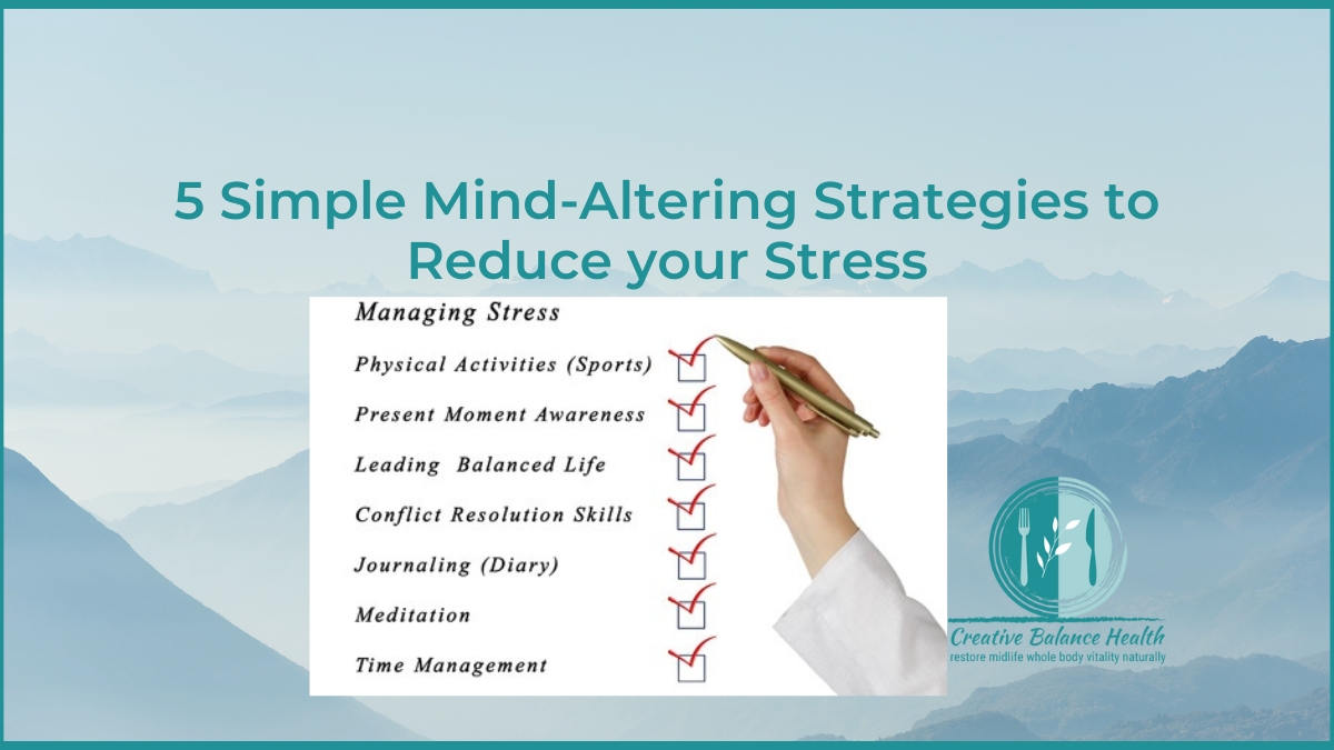 5 Simple Mind Altering Strategies to Reduce Your Stress | Creative Balance Health