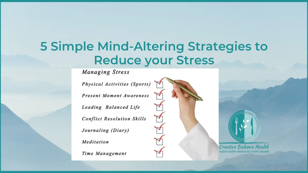 5 Simple Mind Altering Strategies to Reduce Your Stress | Creative Balance Health