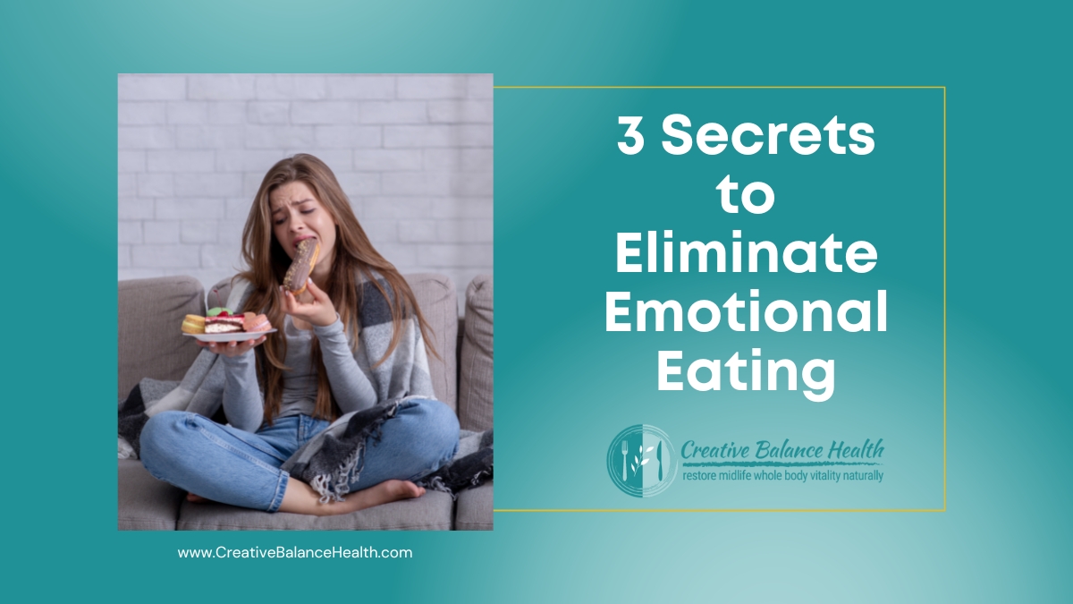 3 Secrets to Eliminate Emotional Eating | Creative Balance Health