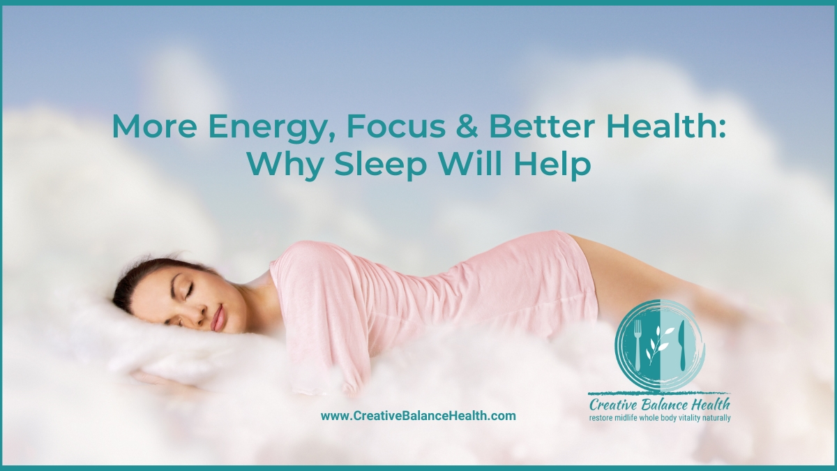 More Energy, Focus & Better Health: Why Sleep Will Help | Creative Balance Health