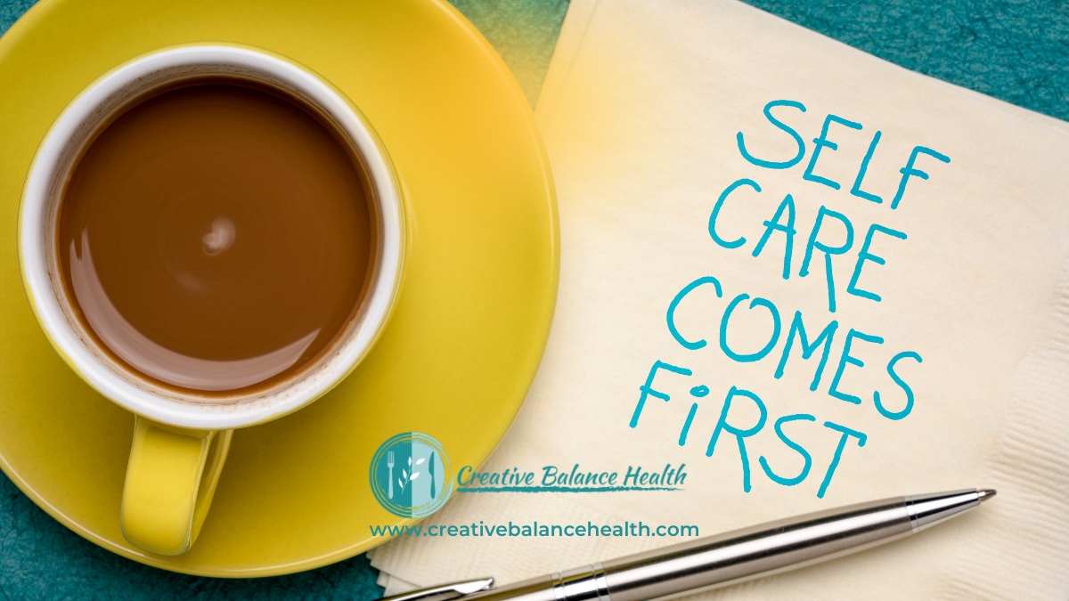Self care comes first | Creative Balance Health